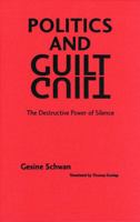 Politics and Guilt: The Destructive Power of Silence 0803242808 Book Cover