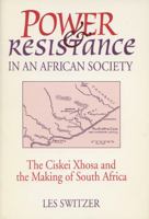 Power and Resistance in an African Society: The Ciskei Xhosa and the Making of South Africa 0869809059 Book Cover