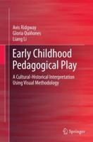 Early Childhood Pedagogical Play: A Cultural-Historical Interpretation Using Visual Methodology 9811013829 Book Cover