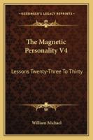 The Magnetic Personality V4: Lessons Twenty-Three To Thirty 1430484136 Book Cover