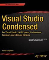 Visual Studio Condensed: For Visual Studio 2013 Express, Professional, Premium and Ultimate Editions 1430268247 Book Cover