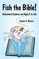 Fish the Bible!: Understand Scripture and Apply It to Life. 0991817516 Book Cover