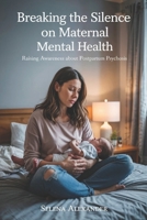 Breaking the Silence on Maternal Mental Health: Raising Awareness About Postpartum Psychosis B0F4KTLGLM Book Cover