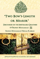 "Two Bow's Length or Nearer": the Inestimable Greatness of Prophet Muhammad (upon him be peace): the Inestimable Greatness of Prophet Muhammad 1938058445 Book Cover