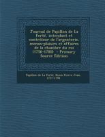 Journal De Papillon De La Ferté: Intendant Et Contrôleur De L'argenterie, Menus-Plaisirs Et Affaires De La Chambre Du Roi (1756-1780) - Primary Source Edition 2012557732 Book Cover