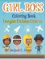 Girl Boss Coloring Book: Imagine Future Careers: Including Affirmations featuring Black and Brown Girls B08F9WVT4D Book Cover