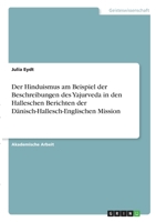 Der Hinduismus am Beispiel der Beschreibungen des Yajurveda in den Halleschen Berichten der D�nisch-Hallesch-Englischen Mission 3346300838 Book Cover