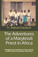 The Adventures of a Maryknoll Priest in Africa: Bringing the Good News of Jesus Christ to the Youth of Tanzania, East Africa B08D54R9ZF Book Cover