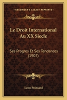 Le Droit International Au XX Siecle: Ses Progres Et Ses Tendances (1907) 1161000151 Book Cover