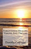 Forgiveness Healing Visions and Dreams 1984011464 Book Cover