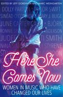 Here She Comes Now: Women in Music Who Have Changed Our Lives 1785780603 Book Cover