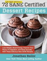 72 Calorie Myth and SANE Certified Dessert Recipes: Lose Weight, Increase Energy, Improve Your Mood, Fix Digestion, and Sleep Soundly With The Delicious ... (Calorie Myth and SANE Certified Recipes) 0997666560 Book Cover