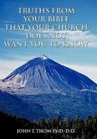 Truths from Your Bible That Your Church Does Not Want You to Know 1456730282 Book Cover