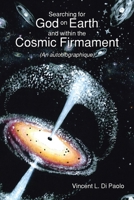 Searching for God on Earth and within the Cosmic Firmament: (An autobiographique) B0FH66WYH9 Book Cover