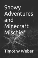 Snowy Adventures and Minecraft Mischief B0BQ9B2JKS Book Cover