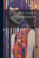 The Lady's Companion: Or, an Infallible Guide to the Fair Sex 1021654671 Book Cover
