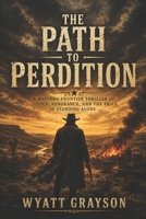 The Path to Perdition: A Western Frontier Thriller of Justice, Vengeance, and the Price of Standing Alone (Pioneers & Westerns) B0H7BSZZB3 Book Cover