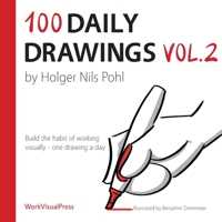 100 Daily Drawings Vol.2: Build the habit of working visually - one drawing a day 3982120039 Book Cover