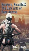Knickers, Biscuits & the Dark Arts of Rope Access 1785078275 Book Cover