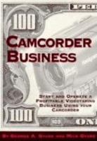 Camcorder Business: Start and Operate a Profitable Videotaping Business Using Your Camcorder 0936262494 Book Cover