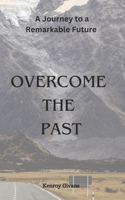 Overcome The Past B0CKV9CKF8 Book Cover
