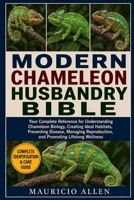 MODERN CHAMELEON HUSBANDRY BIBLE: Your Complete Reference for Understanding Chameleon Biology, Creating Ideal Habitats, Preventing Disease, Managing Reproduction, and Promoting Lifelong Wellness B0HDMFQXM9 Book Cover