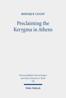 Proclaiming the Kerygma in Athens: The Argument of Acts 17:16-34 in Light of the Epicurean and Stoic Debates about Piety and Divine Images in Early Post-Hellenistic Times 3161614275 Book Cover