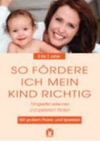 So fördere ich mein Kind richtig: 0 bis 2 Jahre. Fähigkeiten erkennen und spielerisch fördern 3811829254 Book Cover