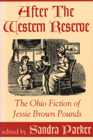 After the Western Reserve: The Ohio Fiction of Jessie Brown Pounds 0879727888 Book Cover