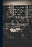 Manual Geográfico, Ó, Compendio De La Geografia Universal Para Uso De Las Escuelas Y Colegios: Dispuesto Con Arreglo Á La Nueva Division Adoptada Por ... Estado Político De La... 102129554X Book Cover