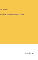 The Affectionate Brothers: a Tale 0559756968 Book Cover