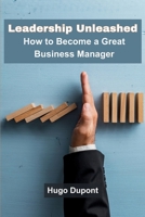 Leadership Unleashed: How to Become a Great Business Manager 9358686669 Book Cover