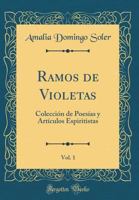 Ramos de Violetas, Vol. 1: Colecci�n de Poes�as y Art�culos Espiritistas (Classic Reprint) 0331647648 Book Cover