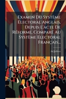Examen Du Systeme Electoral Anglais, Depuis L'Acte De Reforme, Compare Au Systeme Electoral Francais (1835) 1247910768 Book Cover