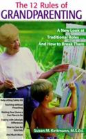 The 12 Rules of Grandparenting: A New Look at Traditional Roles...and How to Break Them 0816039941 Book Cover