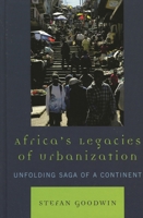 Africa's Legacies of Urbanization: Unfolding Saga of a Continent 0739133489 Book Cover