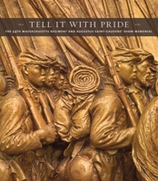 Tell It With Pride: The 54th Massachusetts Regiment and Augustus Saint-Gaudens’ Shaw Memorial 030019773X Book Cover