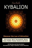 KYBALION : Discover the Law of the Attraction: life purpose, work, development, money, home, health, friends, romance and more... All the keys and ... Gestation and Action-Reaction. 1974286258 Book Cover