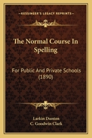 The Normal Course In Spelling: For Public And Private Schools 1165082586 Book Cover