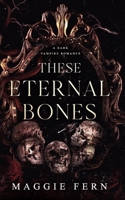 These Eternal Bones: A Dark Vampire Romance B0FJ5WD8LW Book Cover