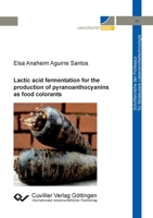 Lactic acid fermentation for the production of pyranoanthocyanins as food colorants 3736975538 Book Cover