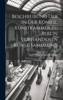 Beschreibung Der in Der Königl. Kunstkammer Zu Berlin Vorhandenen Kunst-Sammlung 1021059129 Book Cover