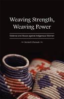 Weaving Strength, Weaving Power: Violence and Abuse Against Indigenous Women 1594605637 Book Cover