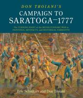 Don Troiani's Campaign to Saratoga - 1777: The Turning Point of the Revolutionary War in Paintings, Artifacts, and Historical Narrative 0811738523 Book Cover