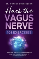 Hack The Vagus Nerve 101: Learn How To Activate Your Vagus Nerve Daily And Unleash The Power Of Your Body Naturally (Hacking Vagus Nerve) 1787935426 Book Cover