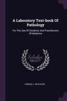 Laboratory Text-Book of Pathology: For the Use of Students and Practitioners of Medicine 1378968336 Book Cover