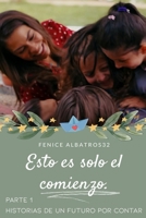 ESTO ES SOLO EL COMIENZO: HISTORIAS DE UN FUTURO POR CONTAR - PARTE 1: (SECUELA DEL FINAL DE CAN AND SANEM CON EL QUE TODOS SOÑAMOS) (Spanish Edition) B0GSHSTFDC Book Cover