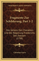 Fragmente Zur Schilderung, Part 1-2: Des Geistes, Des Charakters Und Der Regierung Friederichs Des Zweyten (1798) 1166070603 Book Cover