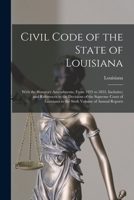 Civil Code of the State of Louisiana: With the Statutory Amendments, From 1825 to 1853, Inclusive; and References to the Decisions of the Supreme ... to the Sixth Volume of Annual Reports 1016371624 Book Cover