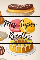 Mes Super Recettes: Livre de recettes de pâtisserie à remplir - 15,24 x 22,86 cm (6 x 9 pouces), 100 pages - Cadeau pour les pâtissiers ou B0841SC62G Book Cover